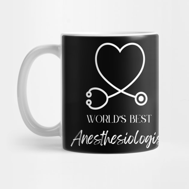 worlds best anesthesiologist by Love My..